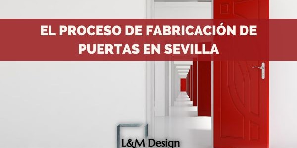 El proceso de fabricación de puertas en Sevilla