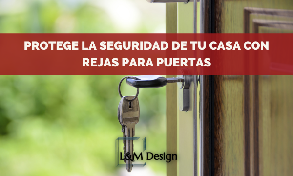 Protege la seguridad de tu casa con rejas para puertas